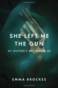 She Left Me the Gun: My Mother's Life Before Me [Repost]