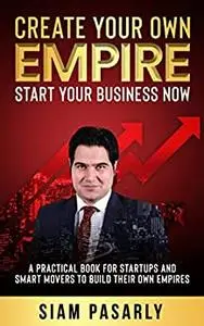 Create Your Own Empire: Start Your Business Now