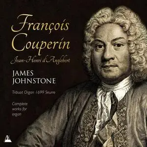 James Johnstone - François Couperin: Complete works for organ; Jean-Henri d'Anglebert (2019)