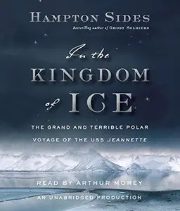 In the Kingdom of Ice: The Grand and Terrible Polar Voyage of the USS Jeannette (Audiobook)