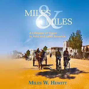 Miles & Miles: A Lifetime of Travel in Asia and Latin America [Audiobook]