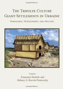 The Tripolye Culture Giant-settlements in Ukraine: Formation, Development and Decline (Repost)