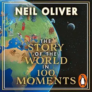 The Story of the World in 100 Moments [Audiobook]