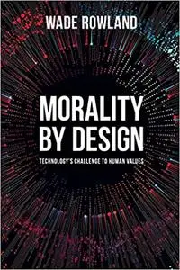 Morality by Design: Technology's Challenge to Human Values