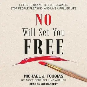 No Will Set You Free: Learn to Say No, Set Boundaries, Stop People Pleasing, and Live a Fuller Life [Audiobook]