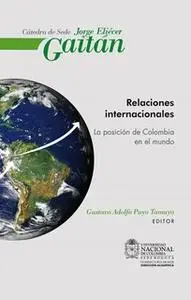 «Relaciones internacionales. La posición de Colombia en el mundo» by Gustavo Adolfo Puyo Tamayo
