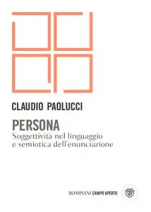 Claudio Paolucci - Persona. Soggettività nel linguaggio e semiotica dell'enunciazione
