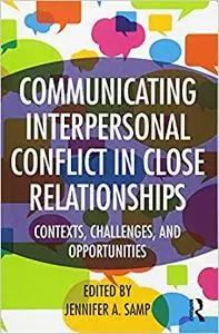 Communicating Interpersonal Conflict in Close Relationships