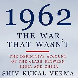 1962: The War That Wasn't: The Definitive Account of the Clash Between India and China (Audiobook)