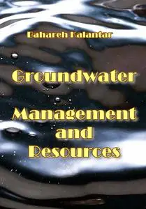 "Groundwater Management and Resources" ed. by Bahareh Kalantar