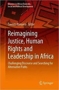 Reimagining Justice, Human Rights and Leadership in Africa: Challenging Discourse and Searching for Alternative Paths