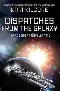 «Dispatches from the Galaxy» by Kari Kilgore