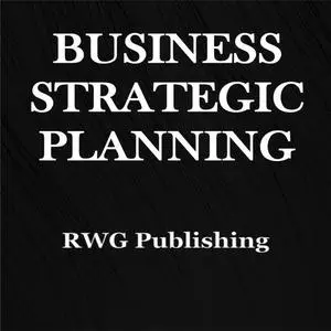 «Business Strategic Planning» by RWG Publishing