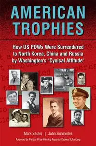 American Trophies: How US POWs Were Surrendered to North Korea, China, and Russia by Washington’s “Cynical Attitude”