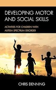Developing Motor and Social Skills: Activities for Children with Autism Spectrum Disorder