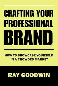 Crafting Your Professional Brand: Showcasing Yourself in a Crowded Market