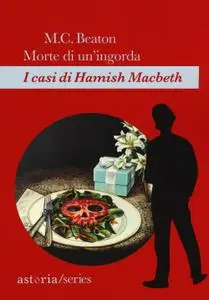 M. C. Beaton - Morte di un'ingorda. I casi di Hamish Macbeth