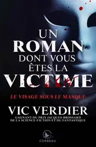 Vic Verdier, "Un roman dont vous êtes la victime - Le visage sous le masque"