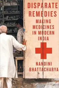 Disparate Remedies: Making Medicines in Modern India