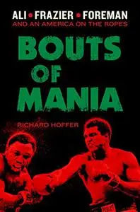 Bouts of Mania: Ali, Frazier and Foreman and an America on the Ropes