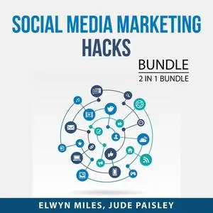 «Social Media Marketing Hacks Bundle, 2 in 1 Bundle: Popular and Impact» by Elwyn Miles, and Jude Paisley