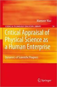 Critical Appraisal of Physical Science as a Human Enterprise: Dynamics of Scientific Progress (Repost)