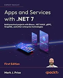 Apps and Services with .NET 7: Build practical projects with Blazor, .NET MAUI, gRPC, GraphQL, and other enterprise (repost)