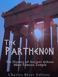 The Parthenon: The History of Ancient Athens’ Most Famous Temple