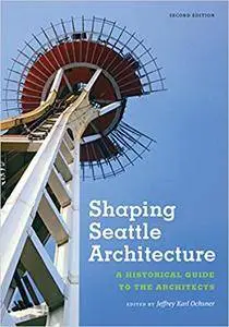 Shaping Seattle Architecture: A Historical Guide to the Architects