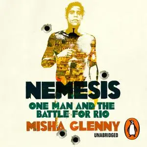«Nemesis: One Man and the Battle for Rio» by Misha Glenny