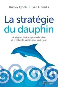 Dudley Lynch, Paul L. Kordis, "La stratégie du dauphin"