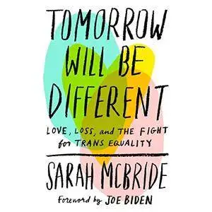 Tomorrow Will Be Different: Love, Loss, and the Fight for Trans Equality [Audiobook]