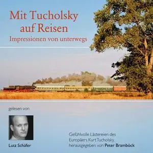 «Mit Tucholsky auf Reisen: Impressionen von unterwegs» by Kurt Tucholsky,Peter Bramböck