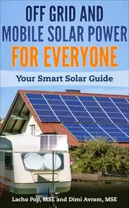 Off Grid And Mobile Solar Power For Everyone: Your Smart Solar Guide