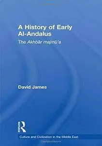 A History of Early Al-Andalus: The Akhbār majmū’a