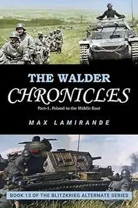 The Walder Chronicles part 1: Poland to the Middle East : Book 13 of the Blitzkrieg Alternate Series