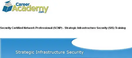 Career Academy - Security Certified Network Professional (SCNP) - Strategic Infrastructure Security (SIS) Training [Repost]