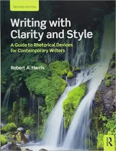 Writing with Clarity and Style: A Guide to Rhetorical Devices for Contemporary Writers Ed 2