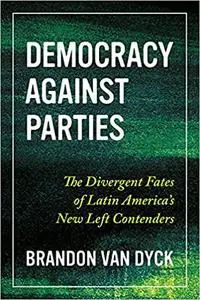 Democracy Against Parties: The Divergent Fates of Latin America’s New Left Contenders