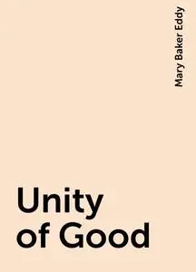 «Unity of Good» by Mary Baker Eddy