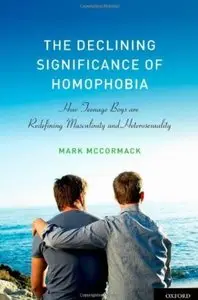 The Declining Significance of Homophobia: How Teenage Boys are Redefining Masculinity and Heterosexuality