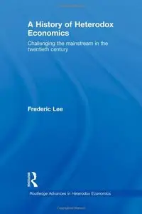 A History of Heterodox Economics: Challenging the mainstream in the twentieth century