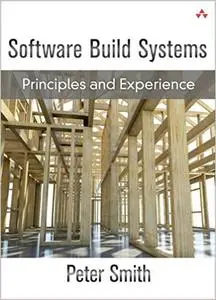 Software Build Systems: Principles and Experience