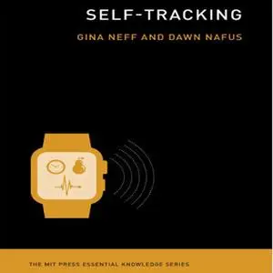 «Self-Tracking» by Dawn Nafus,Gina Neff