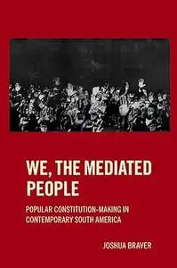 We the Mediated People: Popular Constitution-Making in Contemporary South America