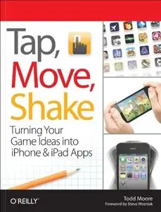 Tap, Move, Shake: Turning Your Game Ideas into iPhone & iPad Apps