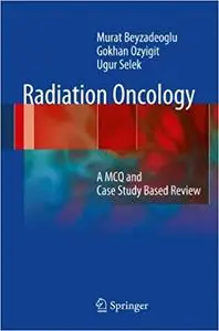 Radiation Oncology: A MCQ and Case Study-Based Review