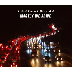 Michael Messer & Chaz Jankel - Mostly We Drive (2024)