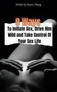 9 Ways to Initiate Sex, Drive Him Wild and Take Control Of Your Sex Life