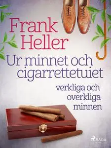 «Ur minnet och cigarrettetuiet: verkliga och overkliga minnen» by Frank Heller